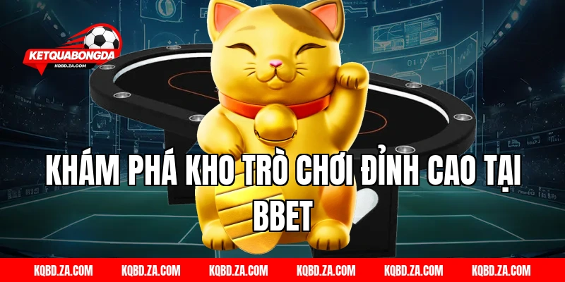 Khám phá kho trò chơi đỉnh cao tại BBET