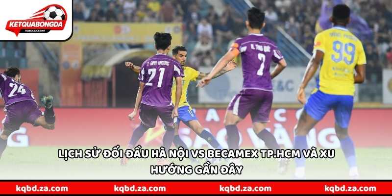 Lịch sử đối đầu Hà Nội vs Becamex TP.HCM và xu hướng gần đây