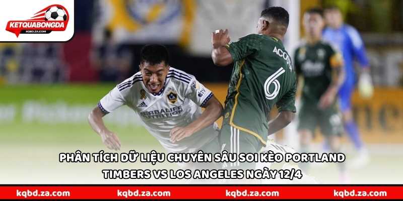 Phân tích dữ liệu chuyên sâu soi kèo Portland Timbers vs Los Angeles ngày 12/4