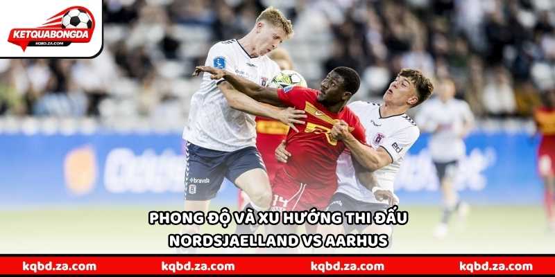 Phong độ và xu hướng thi đấu Nordsjaelland vs Aarhus